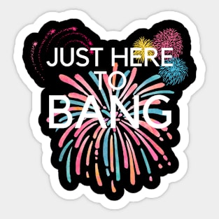 Just Here To Bang Sticker